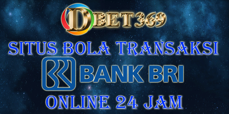Situs Bola Transaksi BRI Online 24 Jam