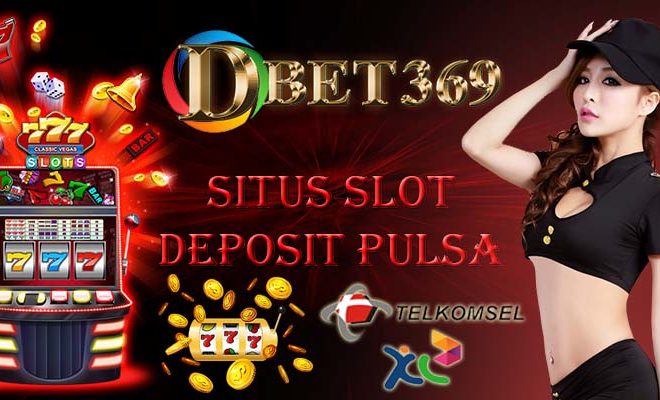 Slot Deposit Pulsa Tercepat Di Indonesia