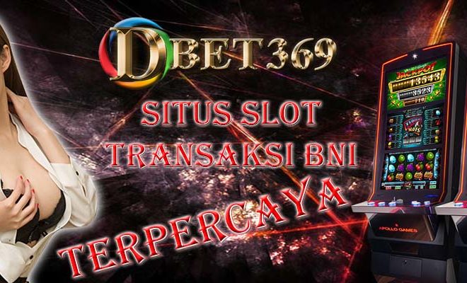 Situs Slot Transaksi BNI Terpercaya Di Indonesia