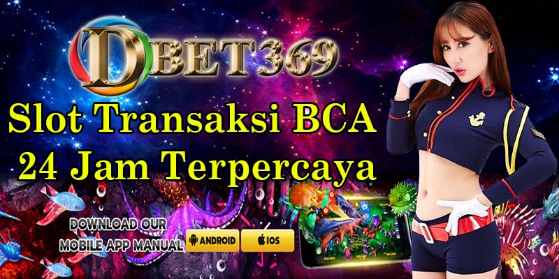 DBET369 Slot Transaksi BCA 24 Jam Terpercaya