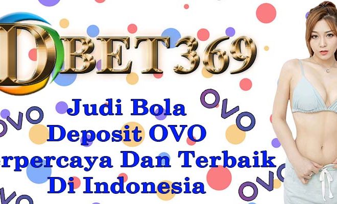 Judi Bola Deposit OVO Terpercaya Dan Terbaik Di Indonesia
